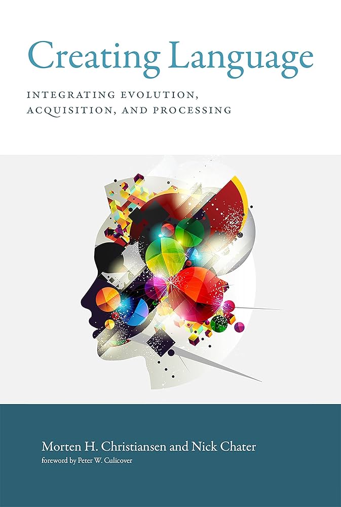 Creating Language: Integrating Evolution, Acquisition, and